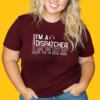 I’m a Dispatcher Tee
